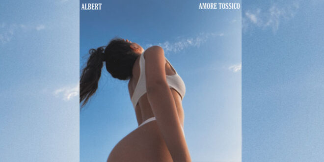 Il nuovo singolo di Albert “Amore Tossico”
