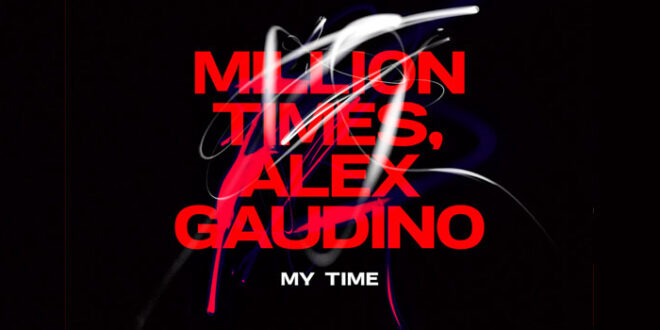 “My Time” di Million Times e Alex Gaudino